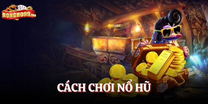 Cách chơi nổ hũ Rongho99