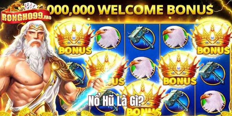 Nổ hũ là gì rongho99