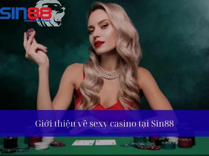 Giới thiệu về sexy casino tại Sin88