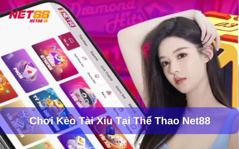 Chơi kèo Tài Xỉu tại Net88